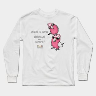 Save a Life!  Rescue & Adopt ~ Galah/Rose-Breasted Cockatoo Long Sleeve T-Shirt